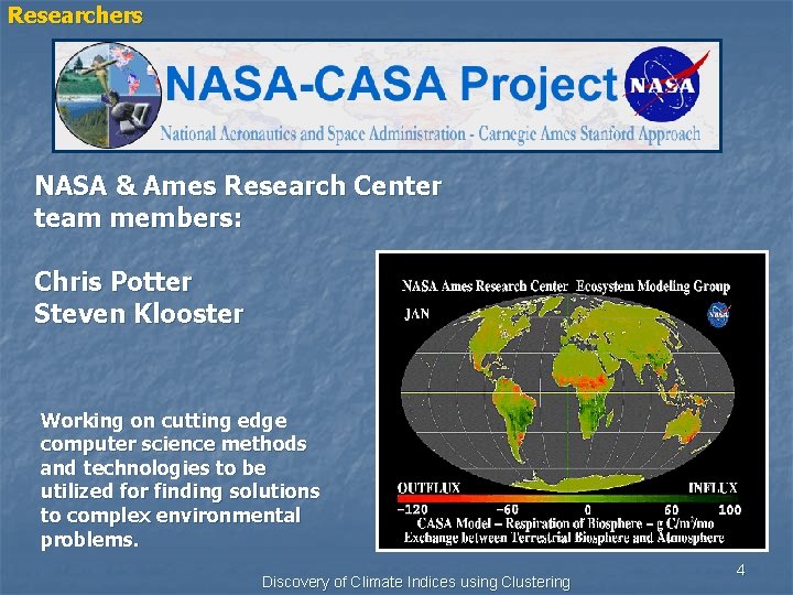 Researchers NASA & Ames Research Center team members: Chris Potter Steven Klooster Working on