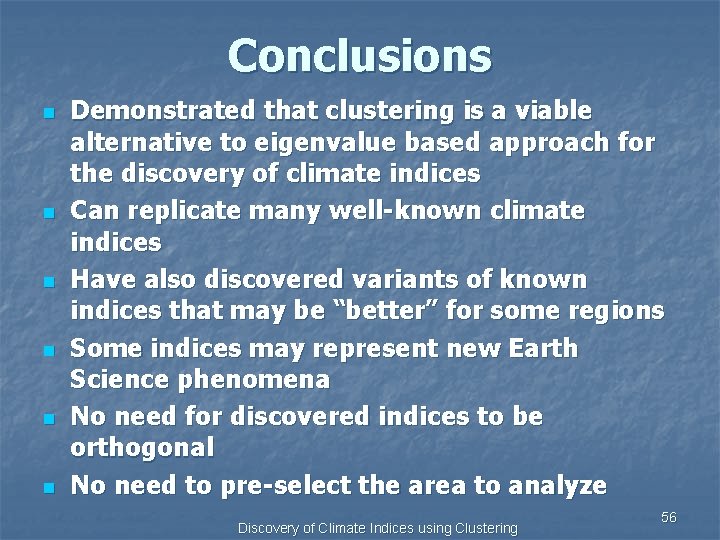 Conclusions n n n Demonstrated that clustering is a viable alternative to eigenvalue based