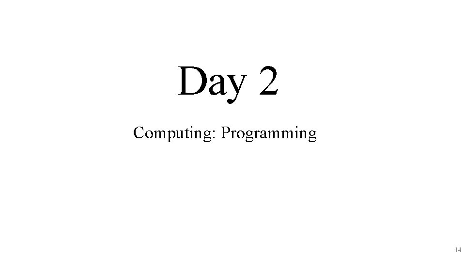 Day 2 Computing: Programming 14 