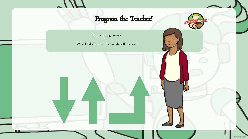 Program the Teacher! Can you program me? What kind of instruction words will you