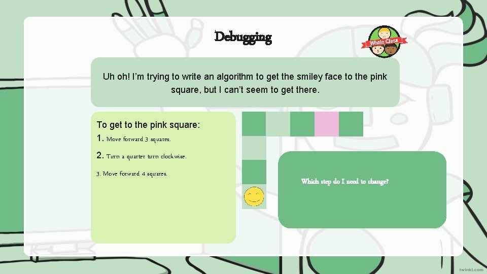 Debugging Uh oh! I’m trying to write an algorithm to get the smiley face