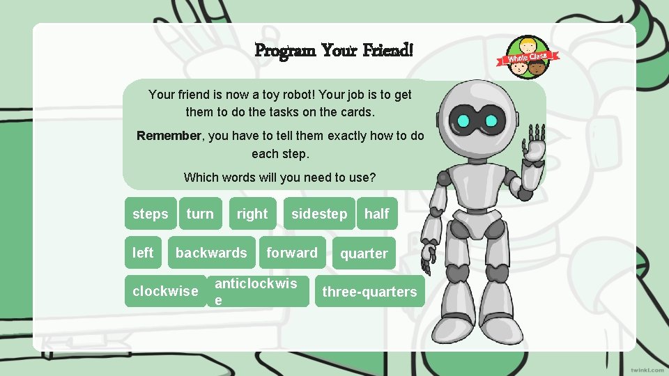 Program Your Friend! Your friend is now a toy robot! Your job is to