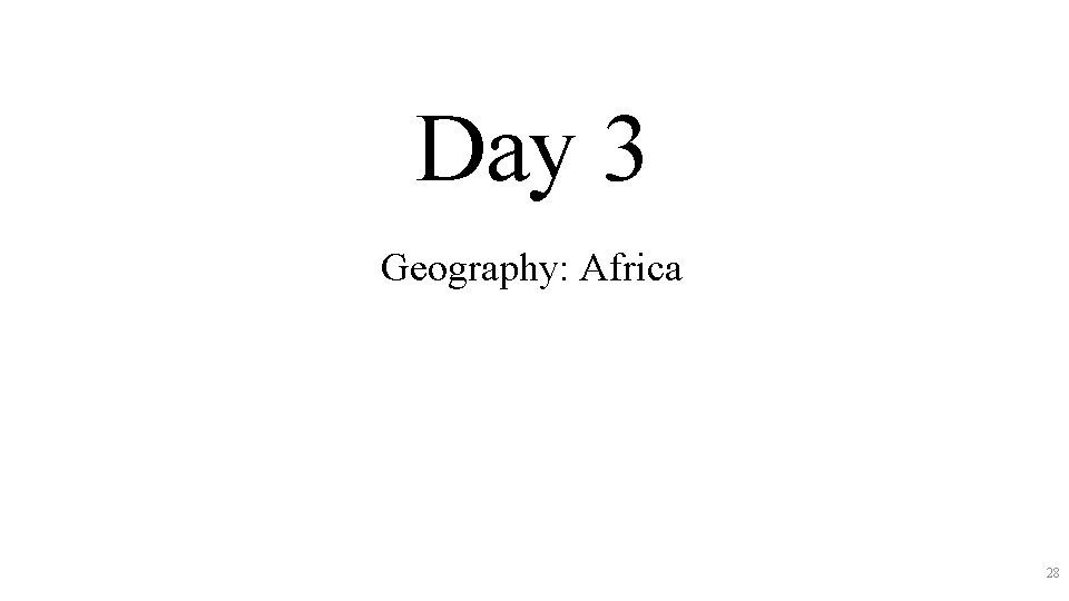 Day 3 Geography: Africa 28 