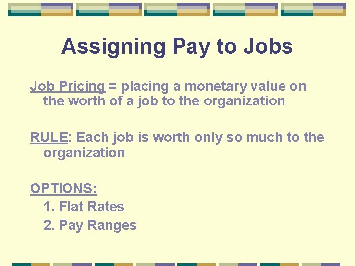 Assigning Pay to Jobs Job Pricing = placing a monetary value on the worth