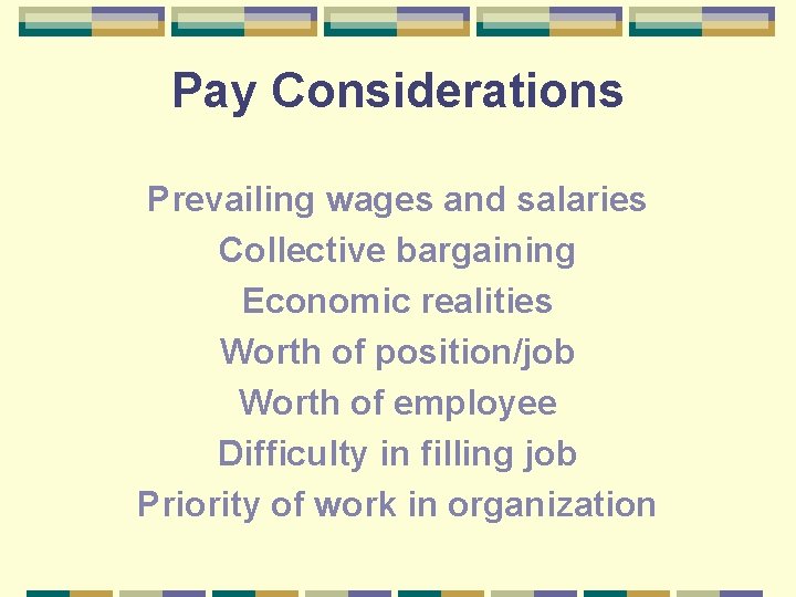 Pay Considerations Prevailing wages and salaries Collective bargaining Economic realities Worth of position/job Worth