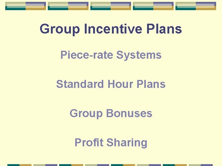 Group Incentive Plans Piece-rate Systems Standard Hour Plans Group Bonuses Profit Sharing 