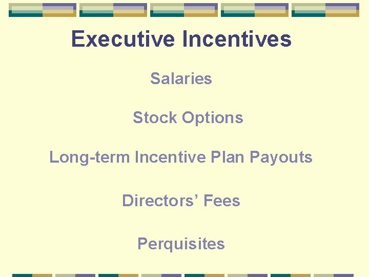 Executive Incentives Salaries Stock Options Long-term Incentive Plan Payouts Directors’ Fees Perquisites 