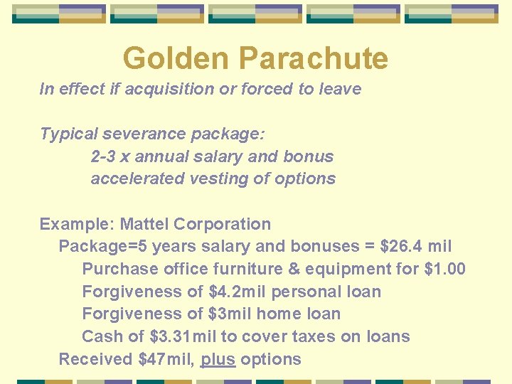 Golden Parachute In effect if acquisition or forced to leave Typical severance package: 2