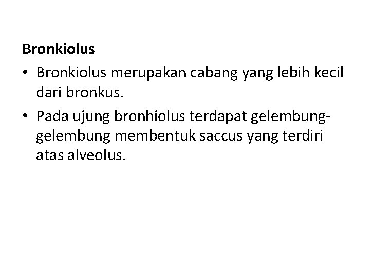 Bronkiolus • Bronkiolus merupakan cabang yang lebih kecil dari bronkus. • Pada ujung bronhiolus