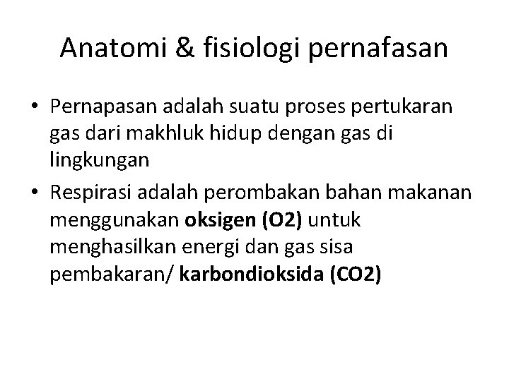 Anatomi & fisiologi pernafasan • Pernapasan adalah suatu proses pertukaran gas dari makhluk hidup