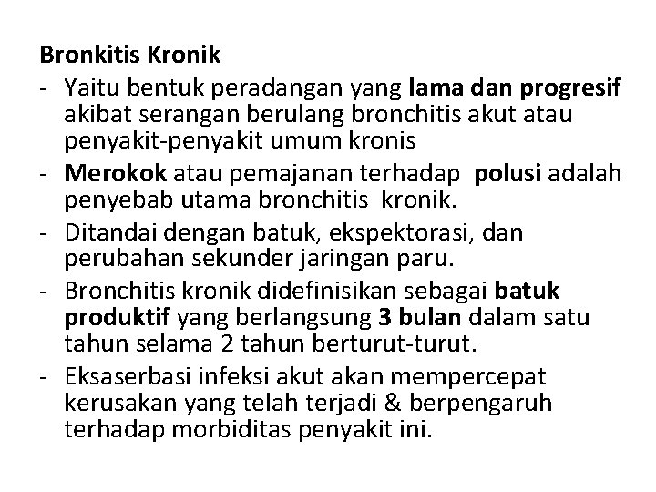 Bronkitis Kronik - Yaitu bentuk peradangan yang lama dan progresif akibat serangan berulang bronchitis