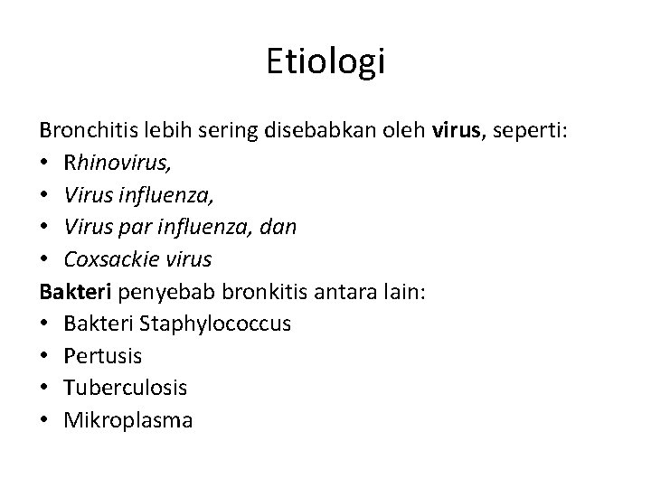 Etiologi Bronchitis lebih sering disebabkan oleh virus, seperti: • Rhinovirus, • Virus influenza, •