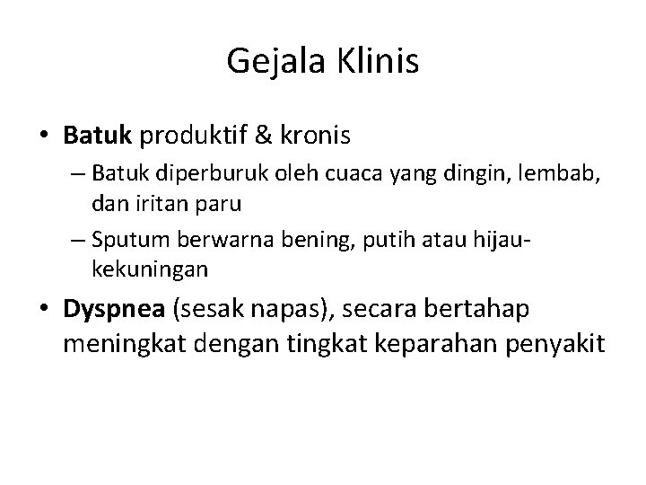 Gejala Klinis • Batuk produktif & kronis – Batuk diperburuk oleh cuaca yang dingin,