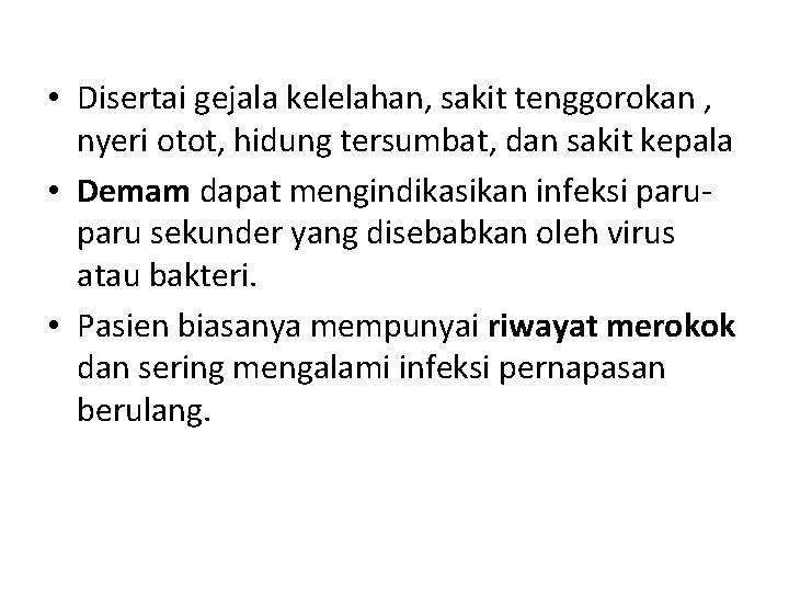  • Disertai gejala kelelahan, sakit tenggorokan , nyeri otot, hidung tersumbat, dan sakit