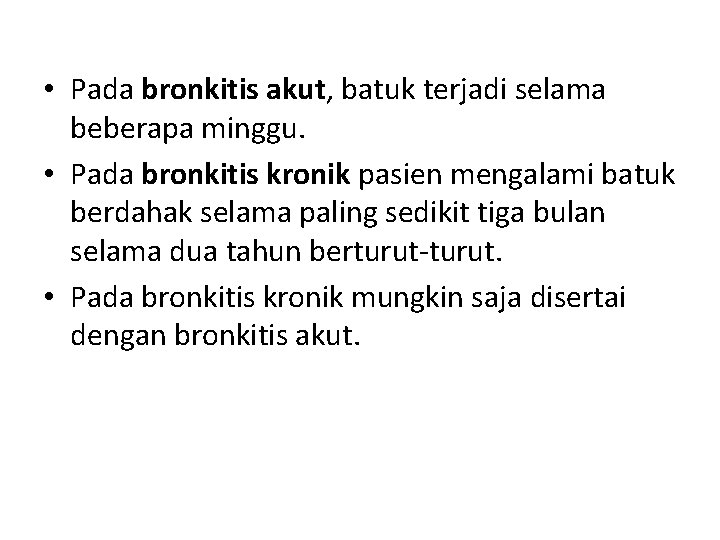  • Pada bronkitis akut, batuk terjadi selama beberapa minggu. • Pada bronkitis kronik