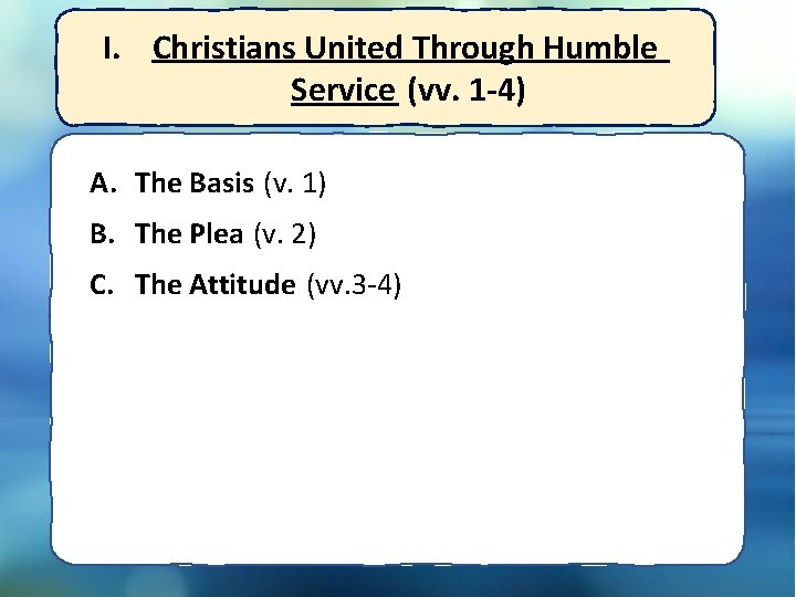 I. Christians United Through Humble Service (vv. 1 -4) A. The Basis (v. 1)