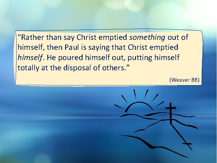 “Rather than say Christ emptied something out of himself, then Paul is saying that