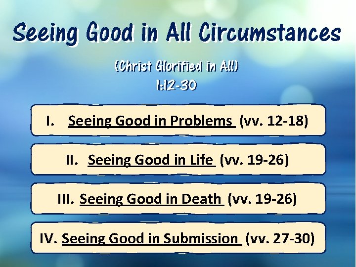 Seeing Good in All Circumstances (Christ Glorified in All) 1: 12 -30 I. Seeing