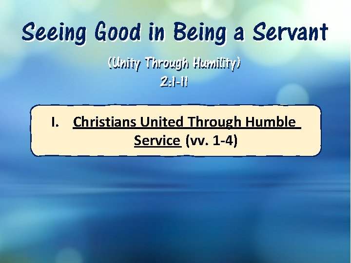 Seeing Good in Being a Servant (Unity Through Humility) 2: 1 -11 I. Christians