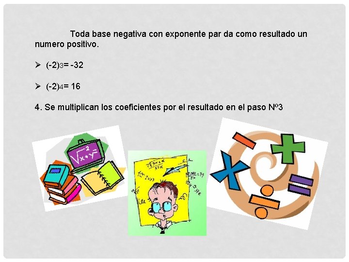 Toda base negativa con exponente par da como resultado un numero positivo. Ø (-2)3=