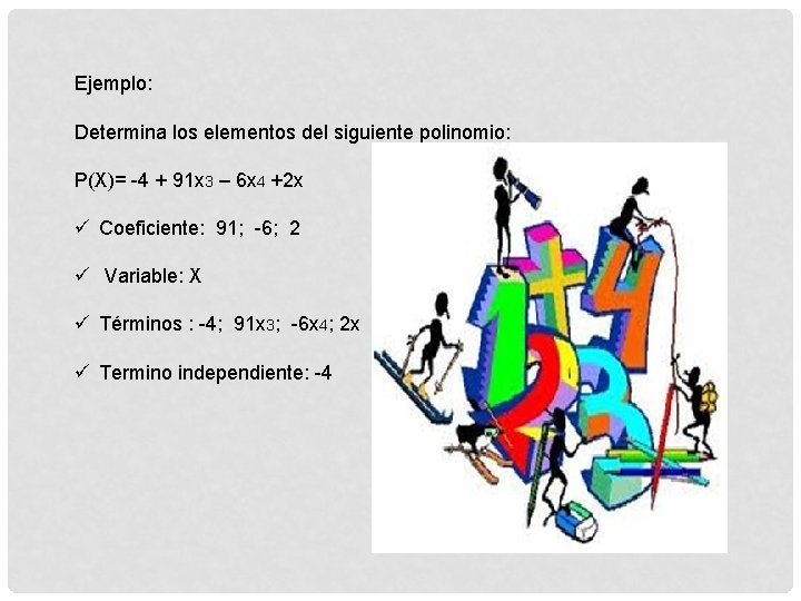 Ejemplo: Determina los elementos del siguiente polinomio: P(X)= -4 + 91 x 3 –