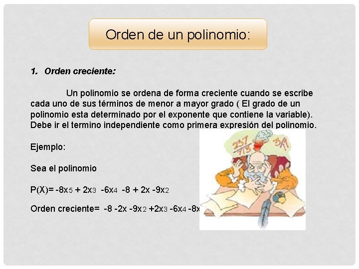 Orden de un polinomio: 1. Orden creciente: Un polinomio se ordena de forma creciente