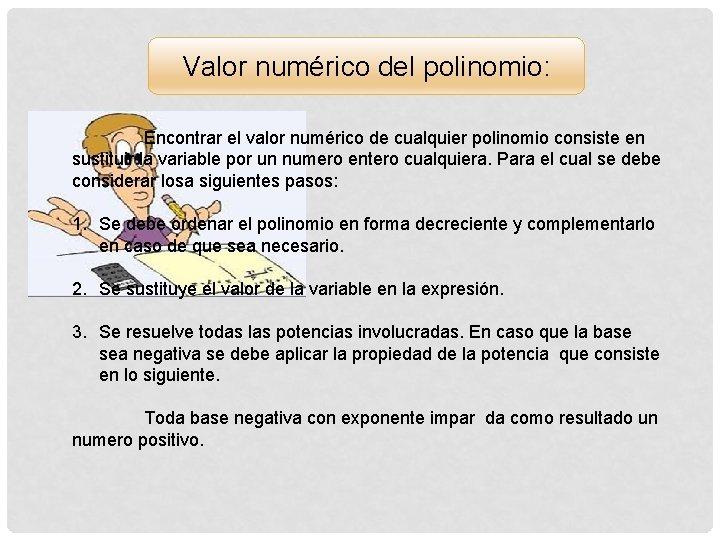 Valor numérico del polinomio: Encontrar el valor numérico de cualquier polinomio consiste en sustituir