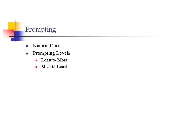 Prompting n n Natural Cues Prompting Levels n n Least to Most to Least