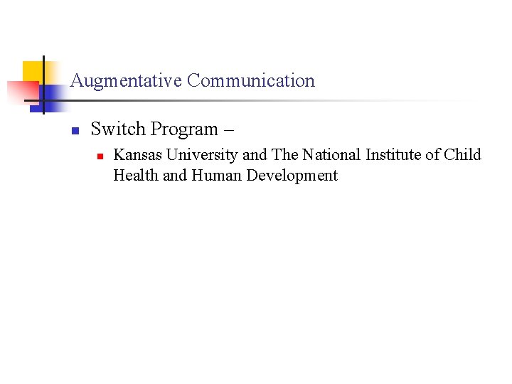 Augmentative Communication n Switch Program – n Kansas University and The National Institute of