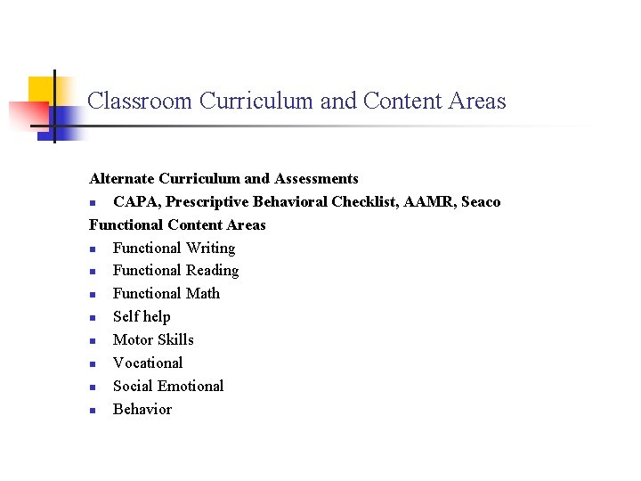 Classroom Curriculum and Content Areas Alternate Curriculum and Assessments n CAPA, Prescriptive Behavioral Checklist,