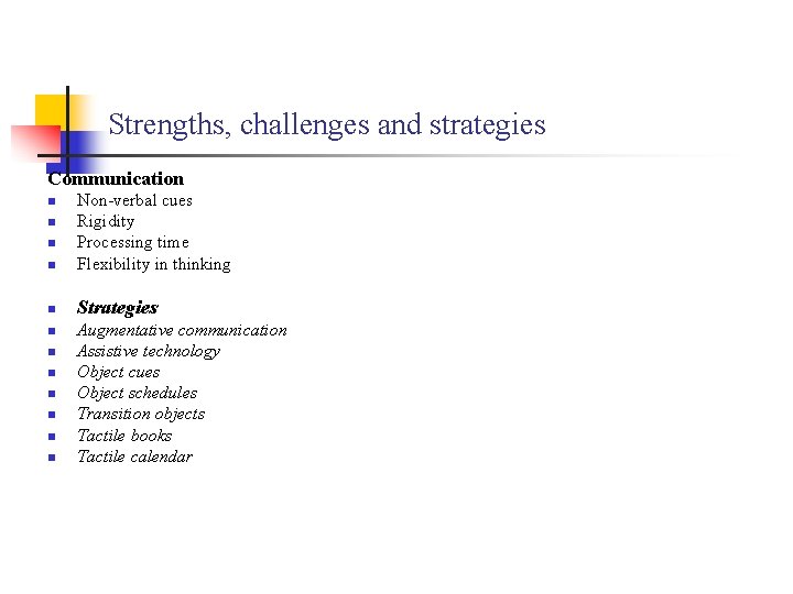 Strengths, challenges and strategies Communication n Non-verbal cues Rigidity Processing time Flexibility in thinking