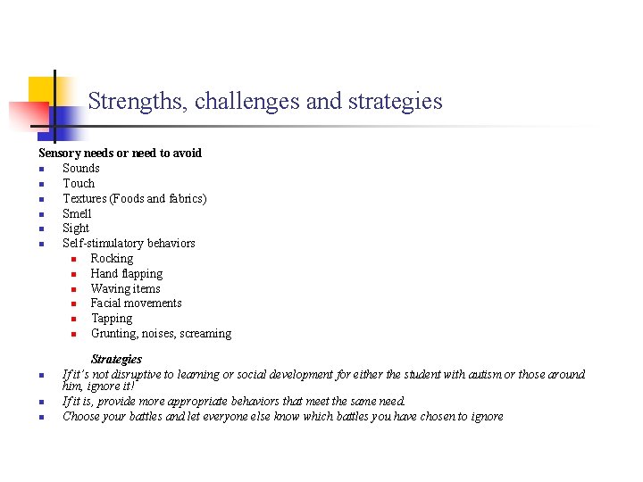 Strengths, challenges and strategies Sensory needs or need to avoid n Sounds n Touch