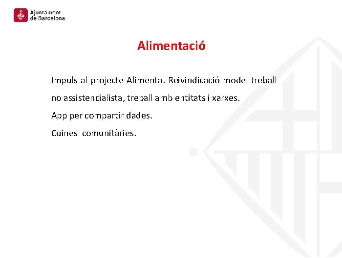 Alimentació Impuls al projecte Alimenta. Reivindicació model treball no assistencialista, treball amb entitats i