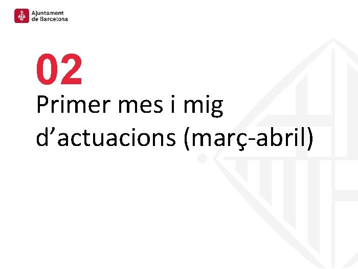 02 Primer mes i mig d’actuacions (març-abril) 