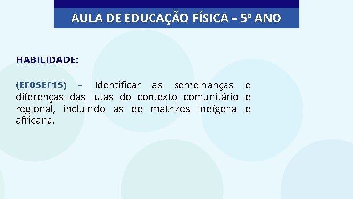 AULA DE EDUCAÇÃO FÍSICA – 5º ANO HABILIDADE: (EF 05 EF 15) – Identificar