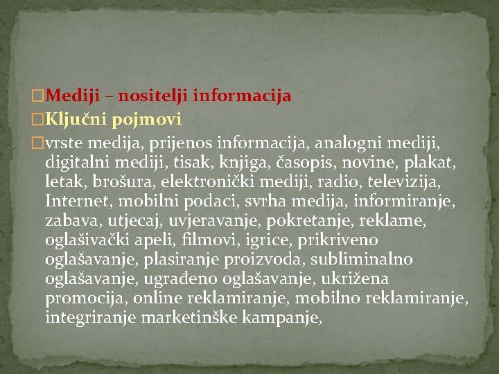 �Mediji – nositelji informacija �Ključni pojmovi �vrste medija, prijenos informacija, analogni mediji, digitalni mediji,