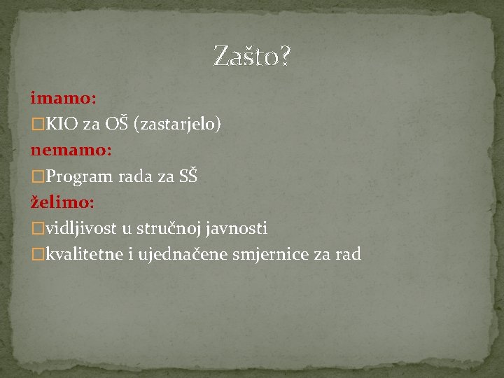 Zašto? imamo: �KIO za OŠ (zastarjelo) nemamo: �Program rada za SŠ želimo: �vidljivost u