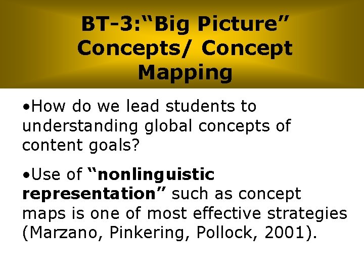 BT-3: “Big Picture” Concepts/ Concept Mapping • How do we lead students to understanding
