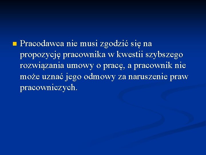 n Pracodawca nie musi zgodzić się na propozycję pracownika w kwestii szybszego rozwiązania umowy