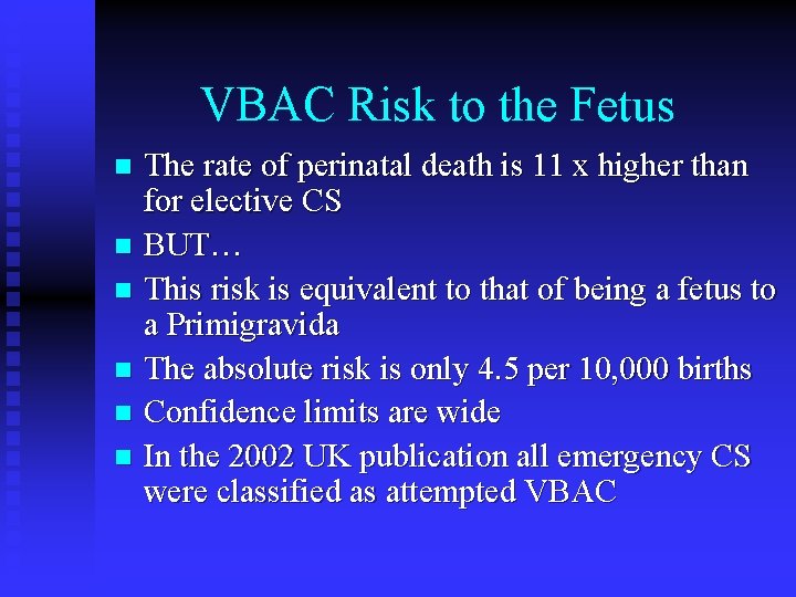 VBAC Risk to the Fetus The rate of perinatal death is 11 x higher