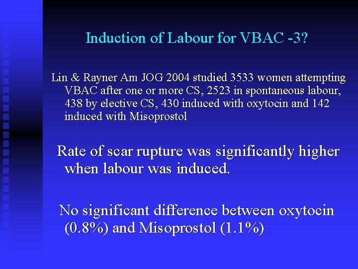 Induction of Labour for VBAC -3? Lin & Rayner Am JOG 2004 studied 3533