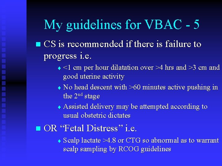 My guidelines for VBAC - 5 n CS is recommended if there is failure