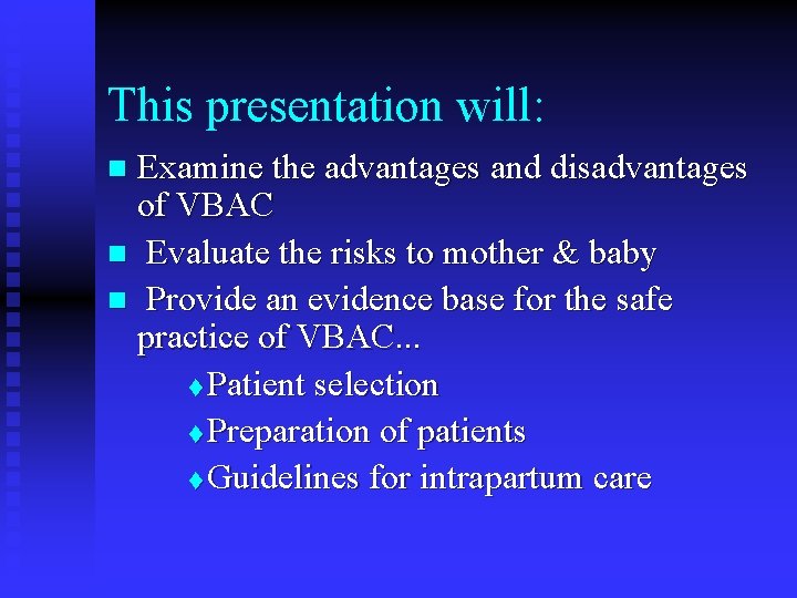 This presentation will: Examine the advantages and disadvantages of VBAC n Evaluate the risks