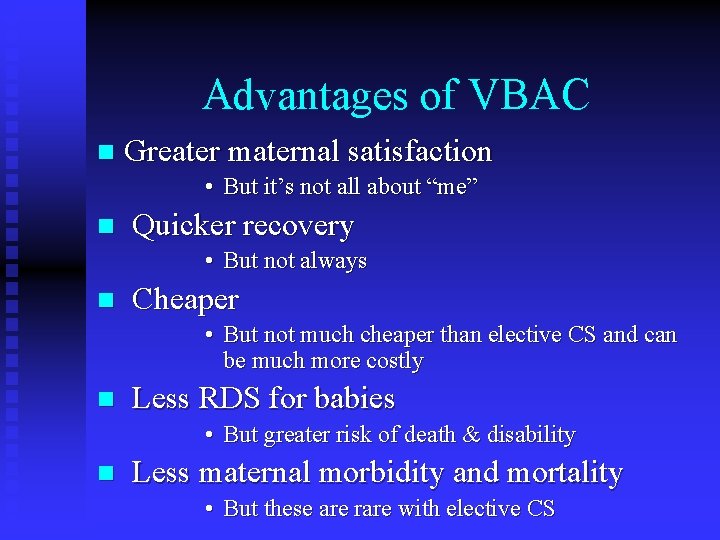 Advantages of VBAC n Greater maternal satisfaction • But it’s not all about “me”