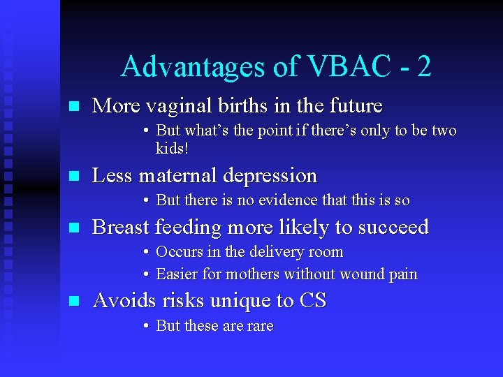 Advantages of VBAC - 2 n More vaginal births in the future • But