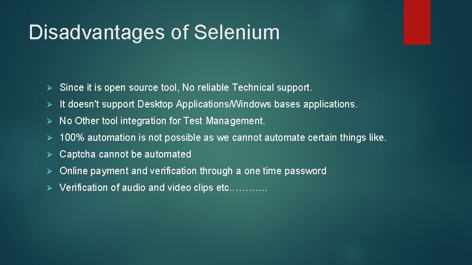 Disadvantages of Selenium Ø Since it is open source tool, No reliable Technical support. Disadvantages of Selenium Ø Since it is open source tool, No reliable Technical support.