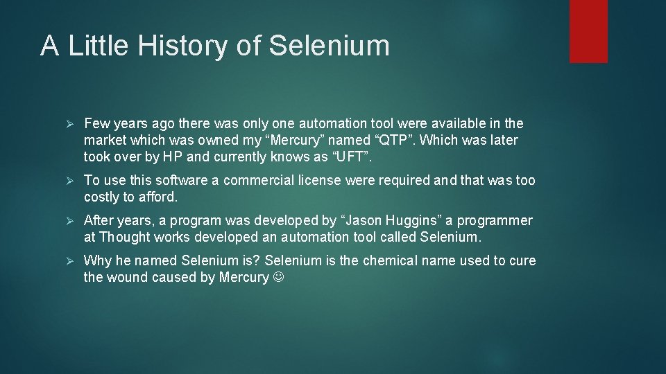 A Little History of Selenium Ø Few years ago there was only one automation A Little History of Selenium Ø Few years ago there was only one automation