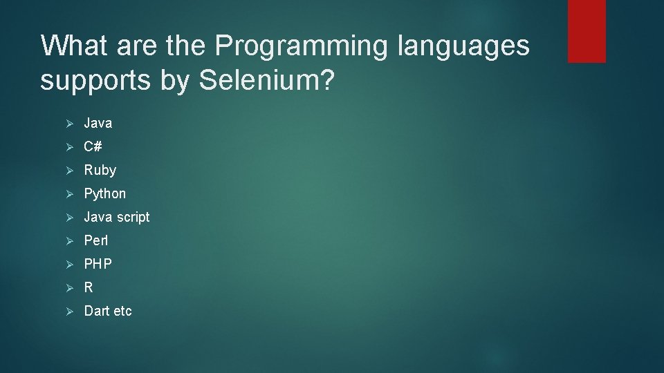 What are the Programming languages supports by Selenium? Ø Java Ø C# Ø Ruby What are the Programming languages supports by Selenium? Ø Java Ø C# Ø Ruby