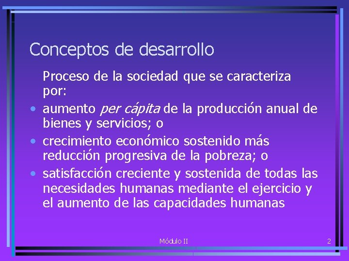 Conceptos de desarrollo Proceso de la sociedad que se caracteriza por: • aumento per