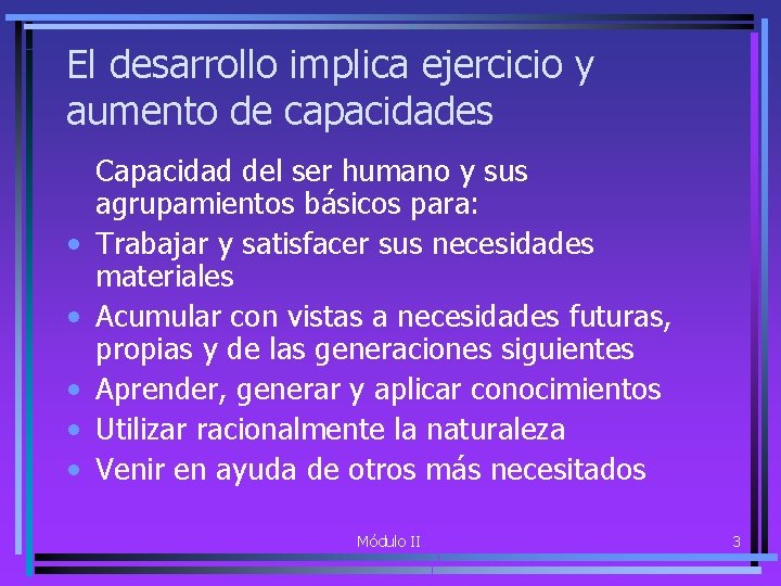 El desarrollo implica ejercicio y aumento de capacidades • • • Capacidad del ser